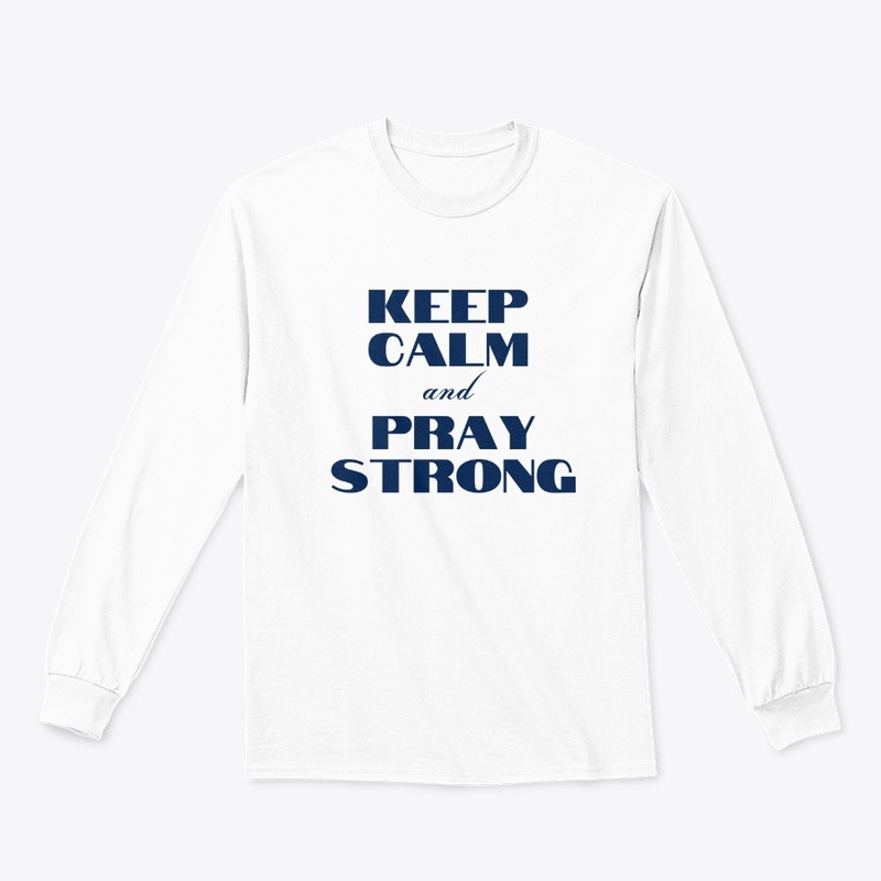Keep Calm and Pray Strong