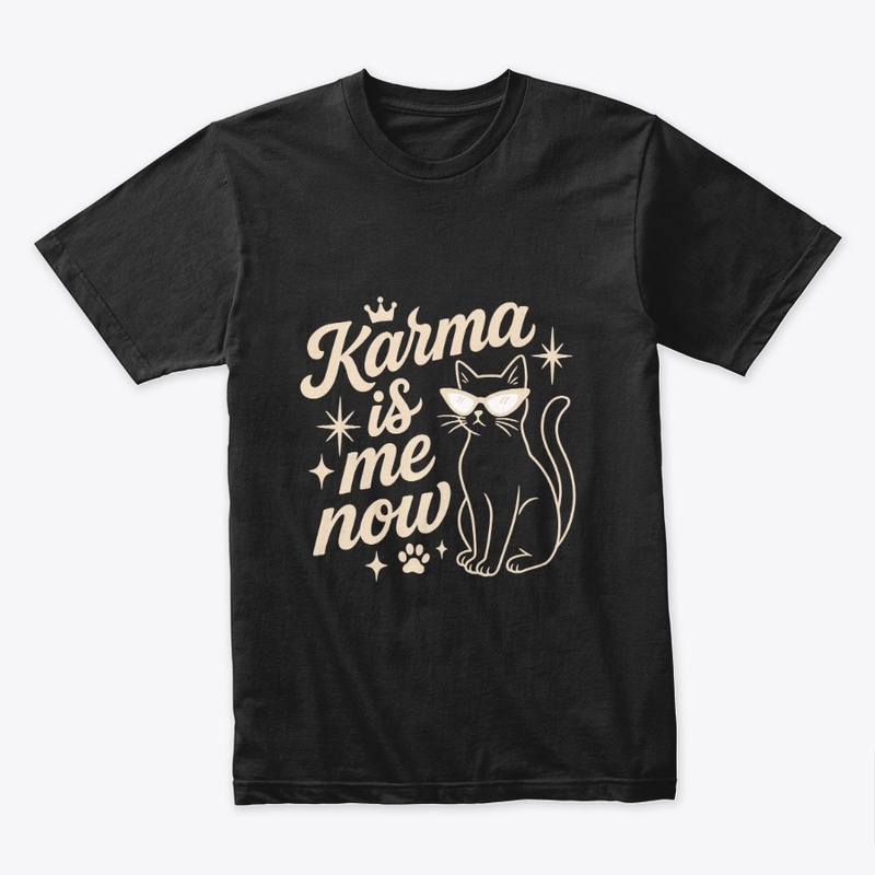Karma Is Me Now Sassy Cat Gift