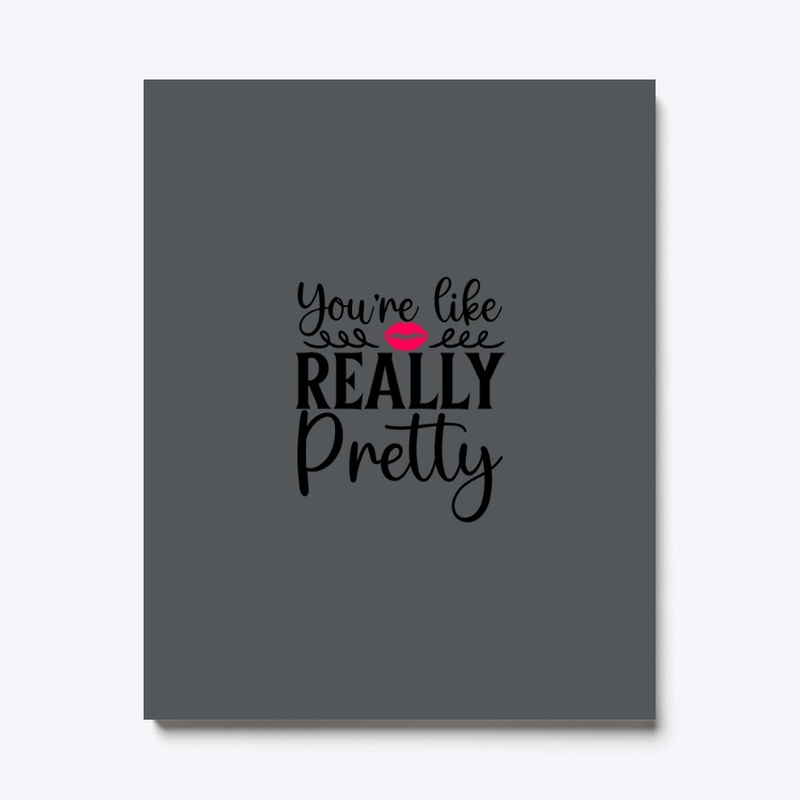 Your Like Really Pretty