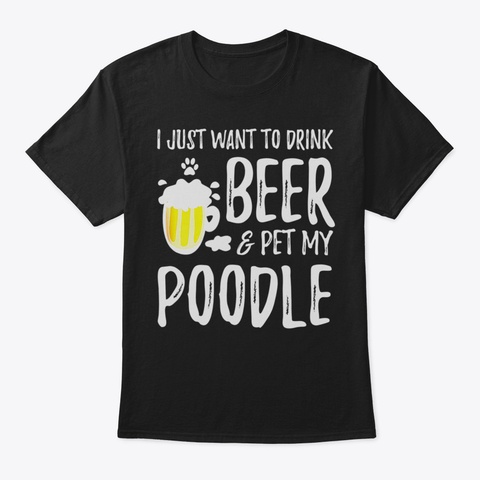 Beer And Poodle Shirt Funny Dog Mom Or D Black T-Shirt Front