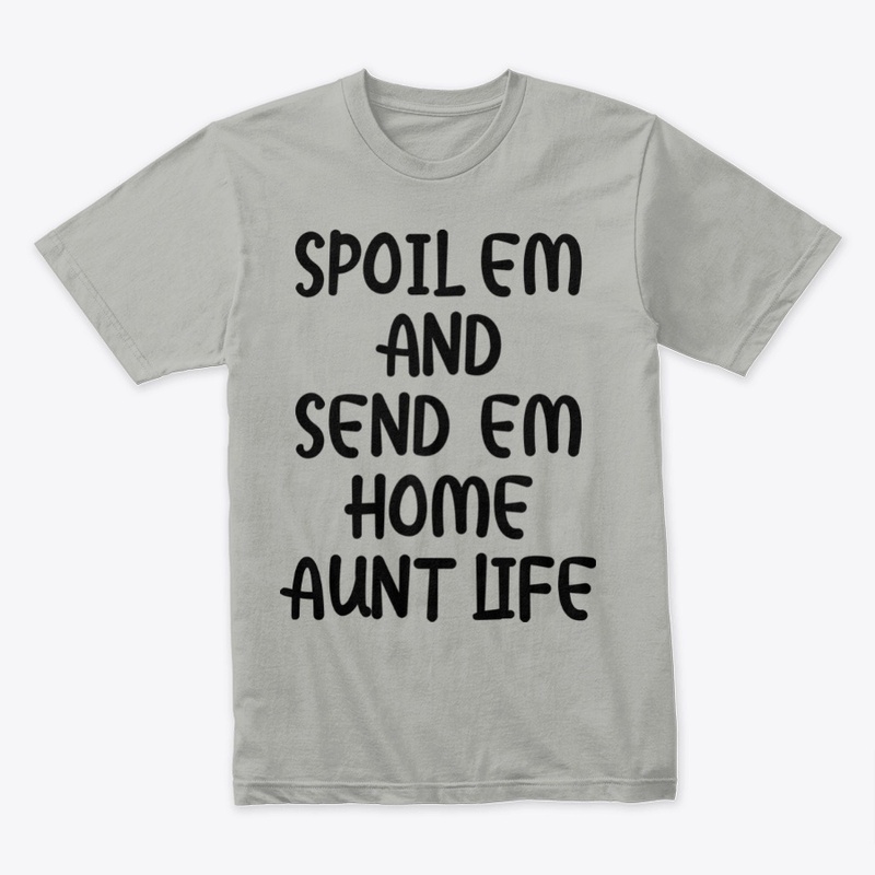 Spoil em and send em home aunt life