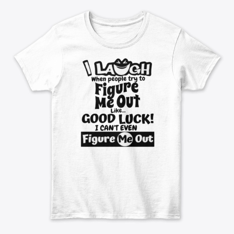 I laugh people figure me out Tshirt