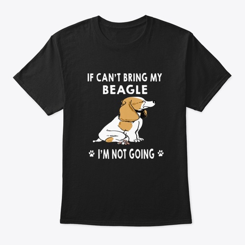 If I Can't Bring My Beagle I'm Not Going Black T-Shirt Front