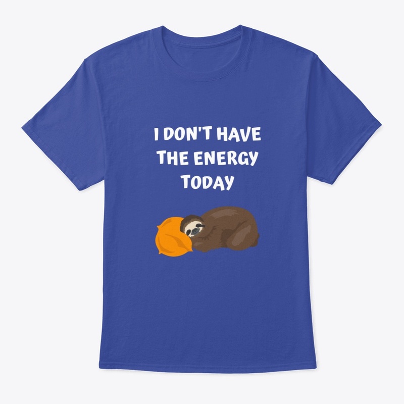I DON'T HAVE THE ENERGY TODAY