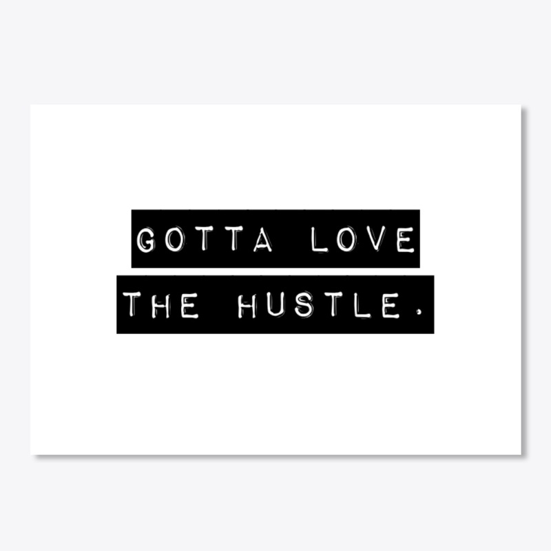 Gotta Love the Hustle