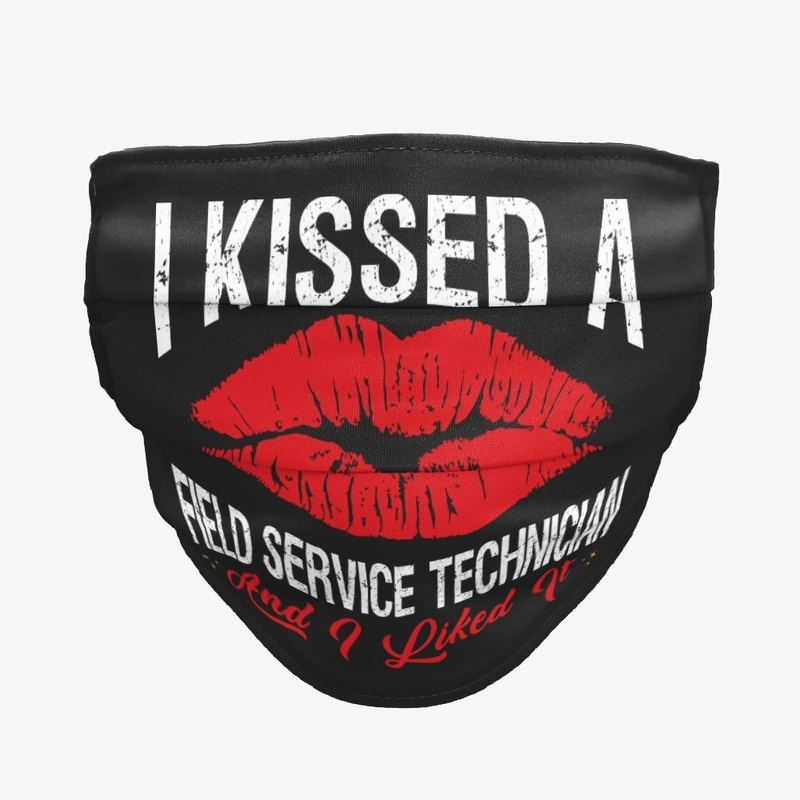 I Kissed A Field Service Tech Face Mask