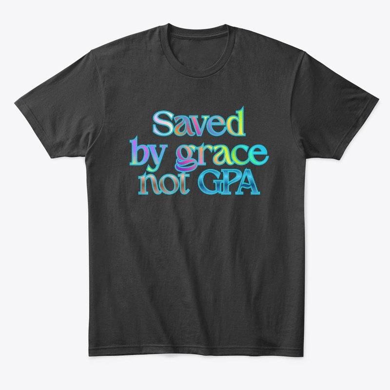 Saved By Grace Not GPA