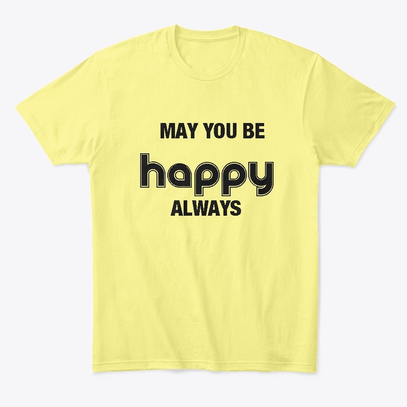 MAY YOU BE HAPPY ALWAYS
