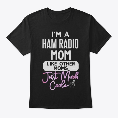 Cool Mothers Day Tshirt Ham Radio Mom29 Black T-Shirt Front