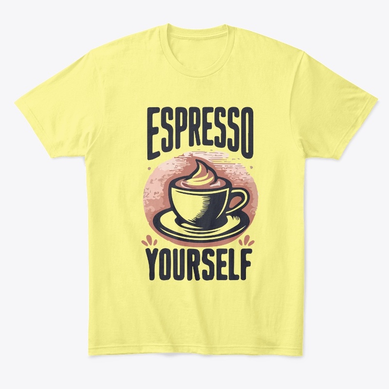 Espresso Yourself T-Shirt