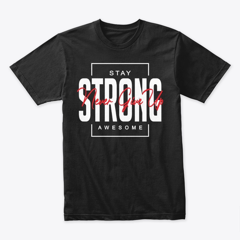 Stay Awesome Strong Never Give Up