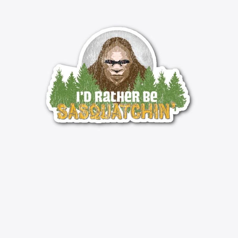 Bigfoot Camp Rather Be Squatchin' -