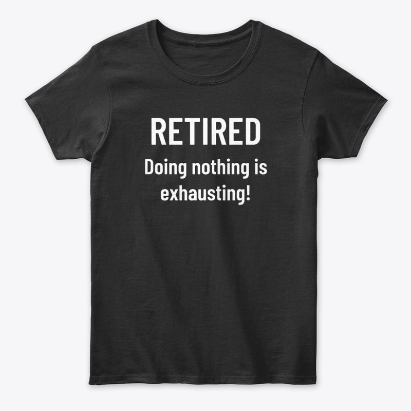 Retired – Doing Nothing Is Exhausting!