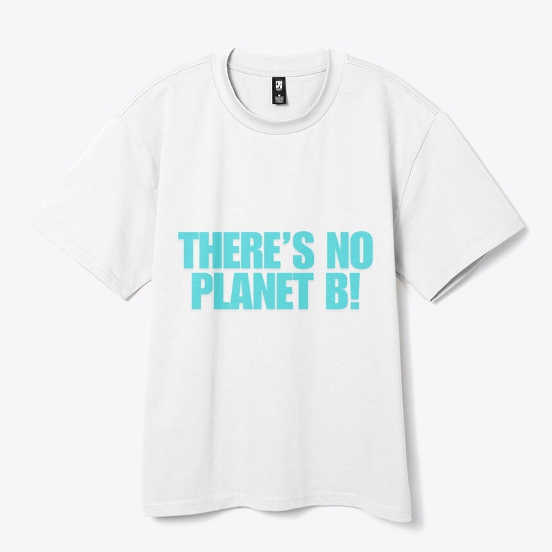 There’s No Planet B! T-Shirt Design