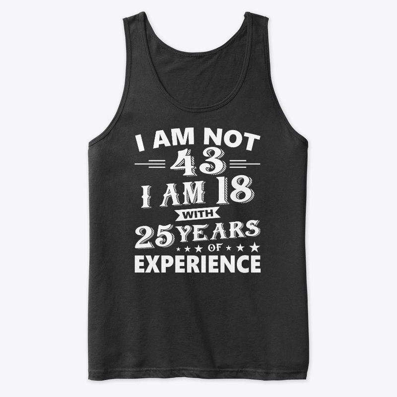 I Am Not 43 T Shirt 43 th Birthday