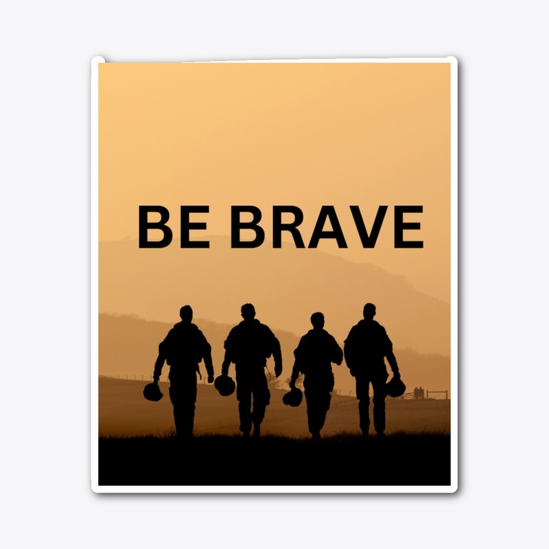 be brave