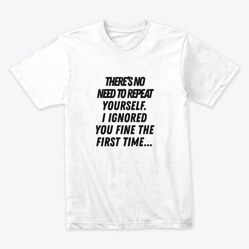 T shrit “Ignored Me Once”