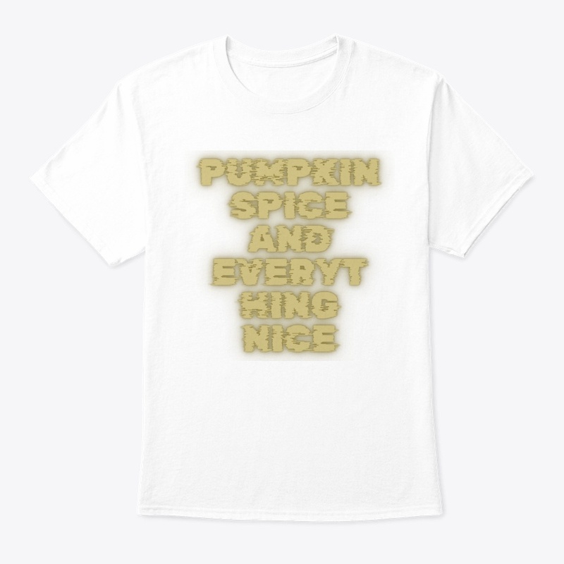 Pumpkin Spice and Everything Nice T-Shir