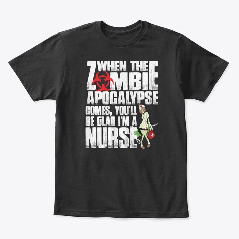 When The Zombie Apocalypse A Nurse shirt