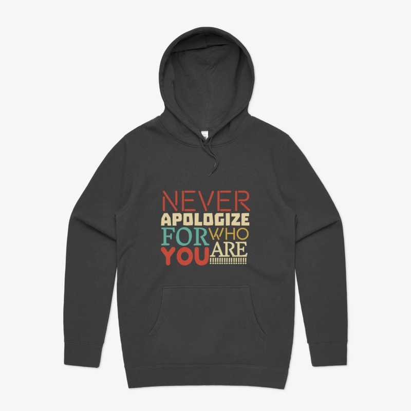 Never Apologize for who you are