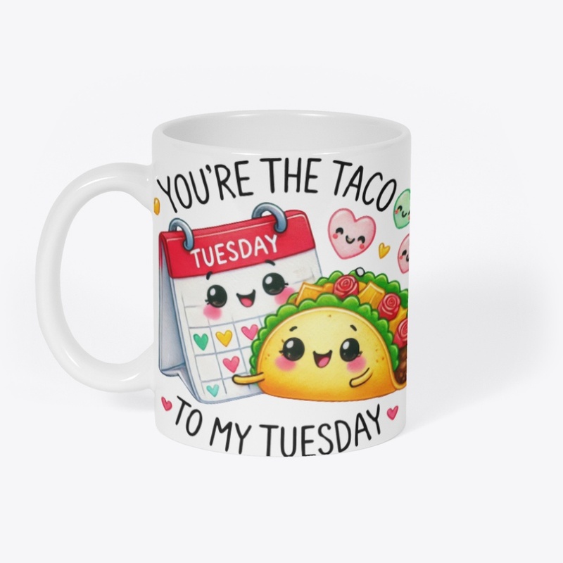 You're the Taco to My Tuesday - Funny ❤
