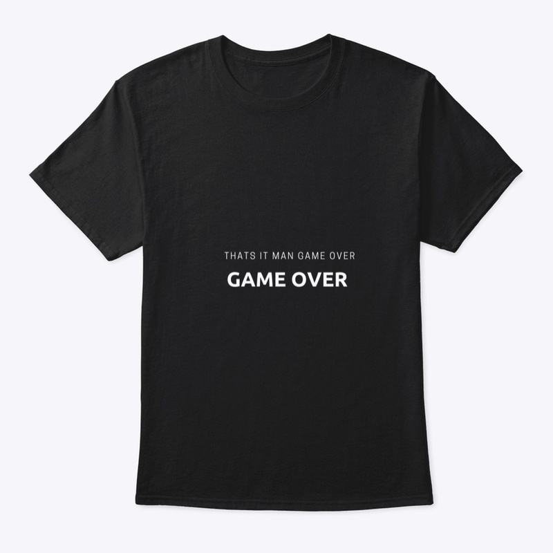Thats it man game over