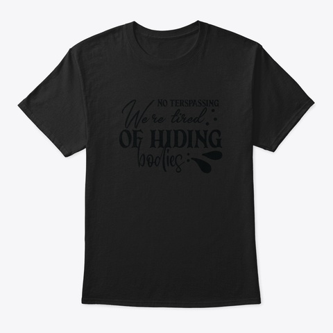 No Terspassing We're Tired Of Hiding Bod Black T-Shirt Front