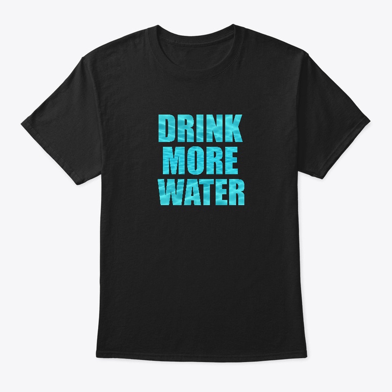 DRINK MORE WATER