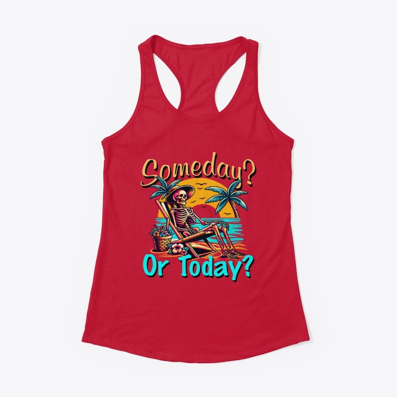 Someday or Today?