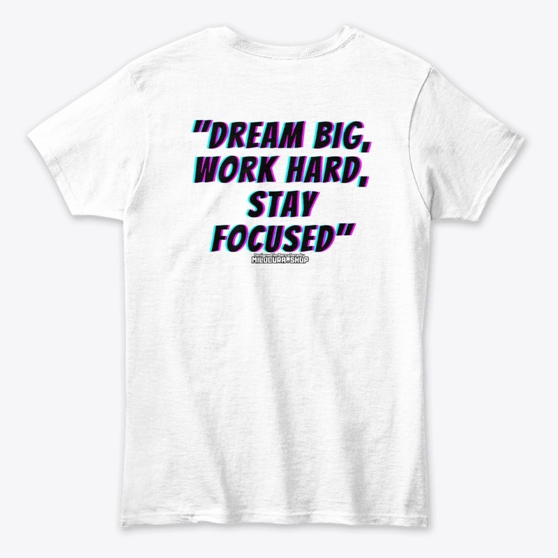 "Dream big, work hard, stay focused"