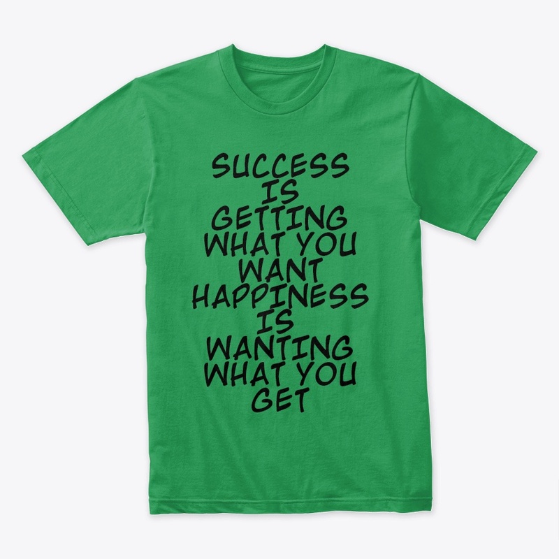 SUCCESS IS GETTING WHAT YOU WANT ...