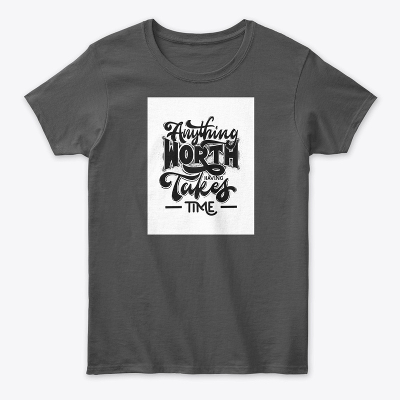 Anything worth takes time