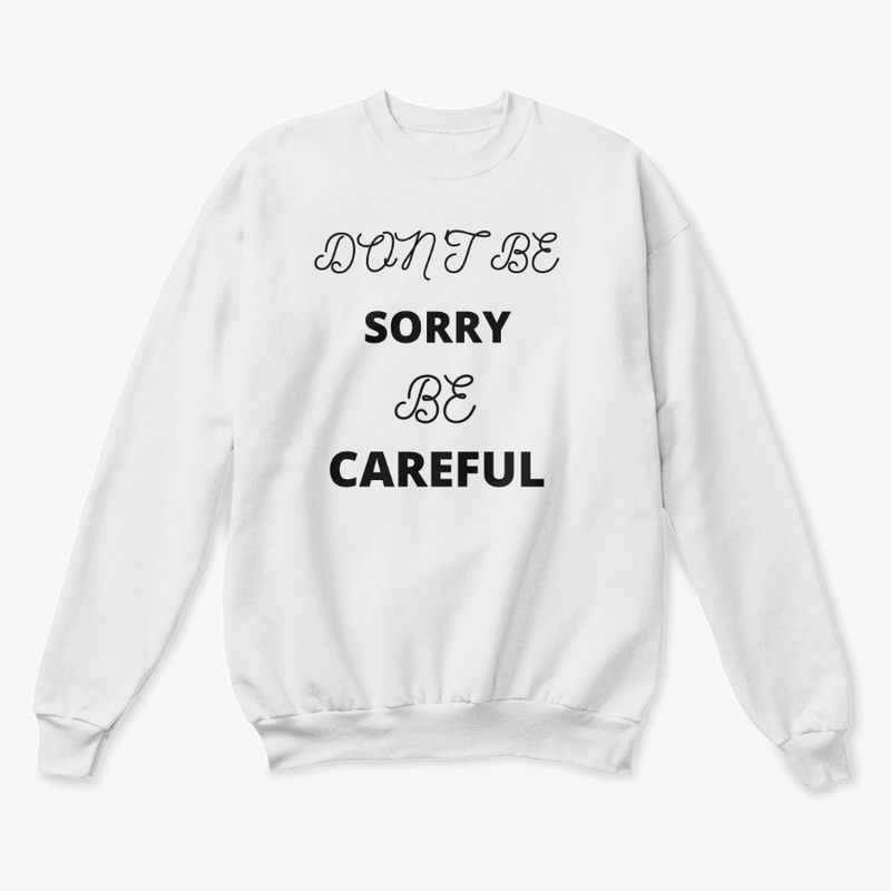 Don't be Sorry be Careful 