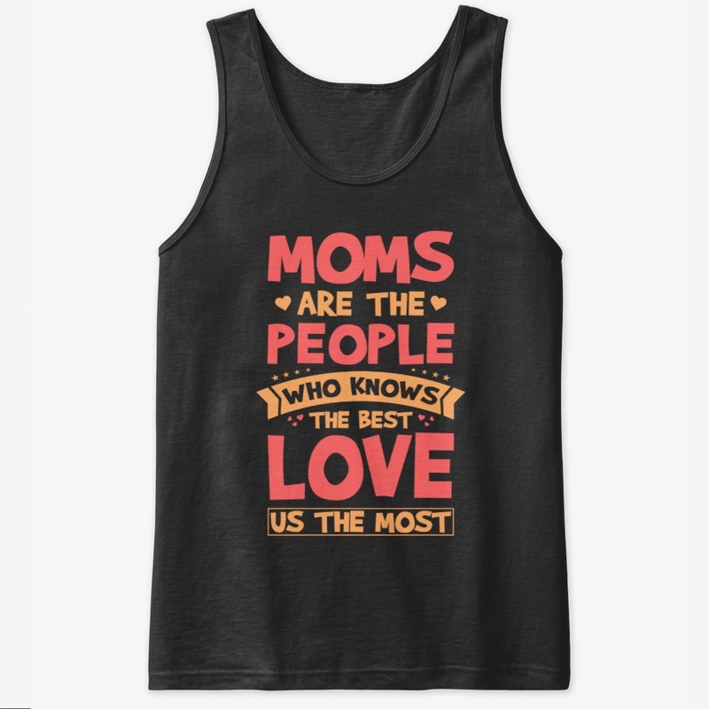 Moms Are The People Who Know The Best