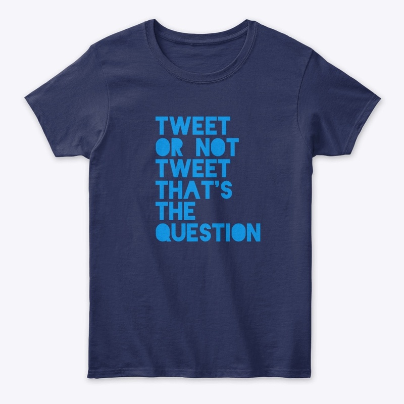 Tweet or not Tweet that’s the Question