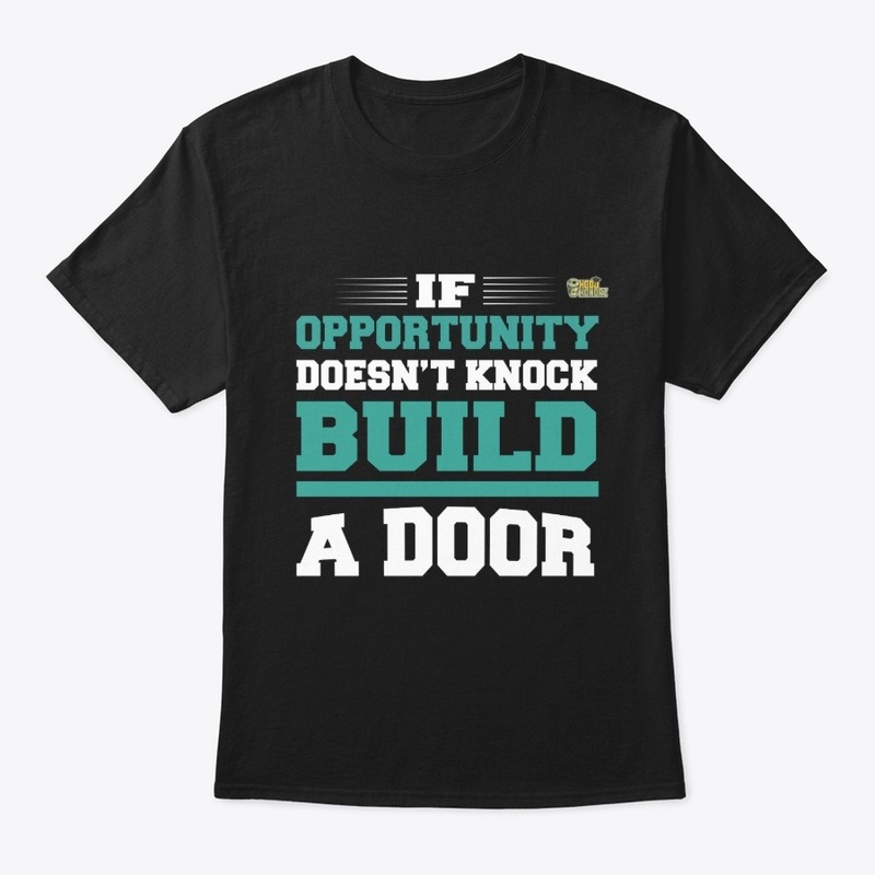 If Opportunity Doesn't Knock Build A...