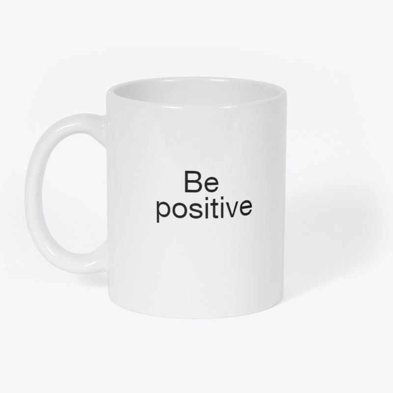 Be positive