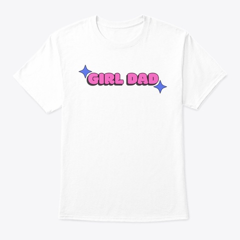 Girl Dad White T-Shirt Front