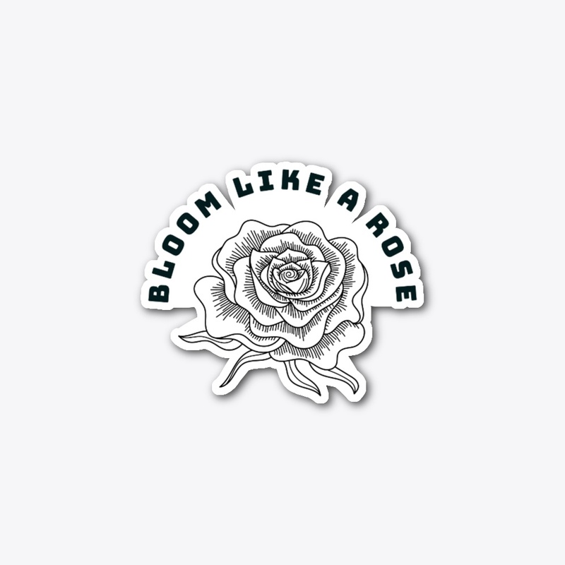 Bloom Like A Rose