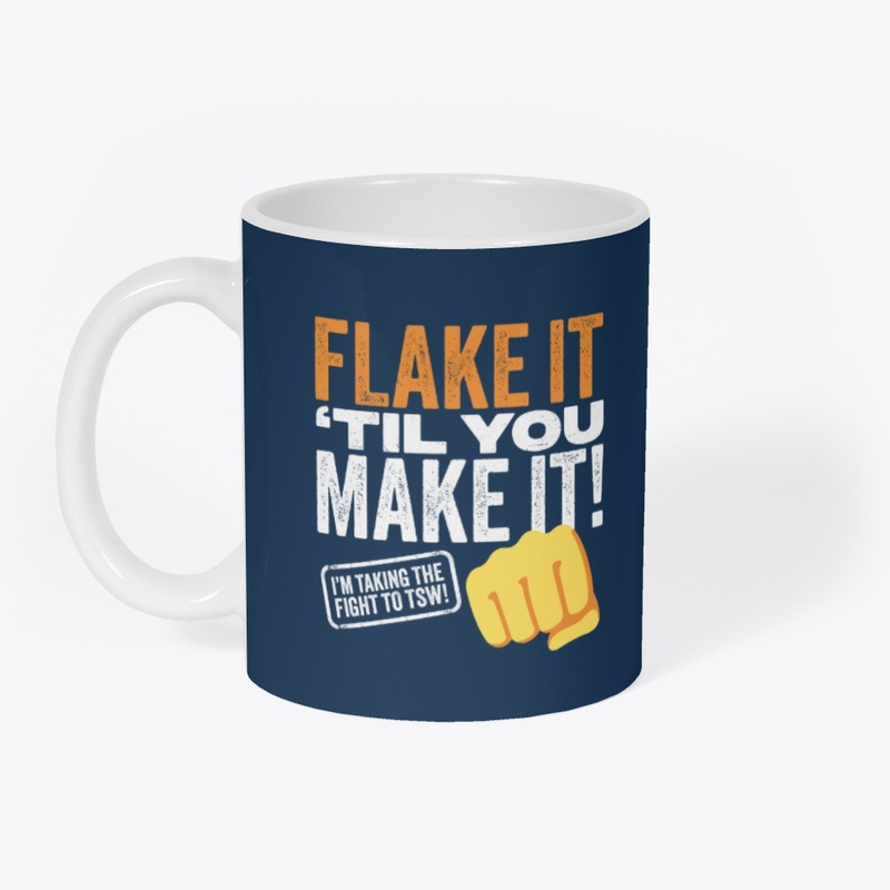 Flake It 'Til You Make It! (Blue)