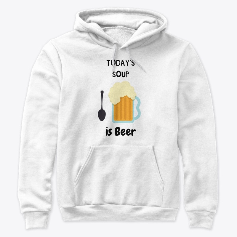 TODAY'S SOUP IS BEER