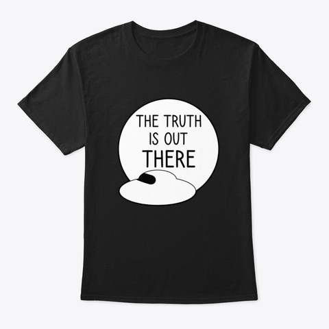 The Truth Is Out There   Ufo Xt7ff Black T-Shirt Front