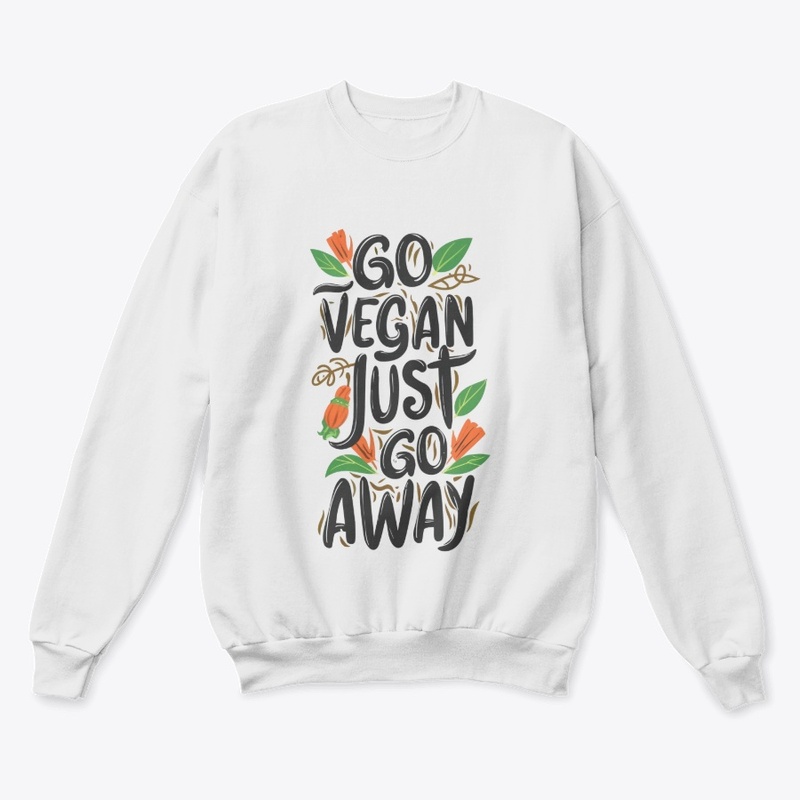 Go Vegan, Just Go Away