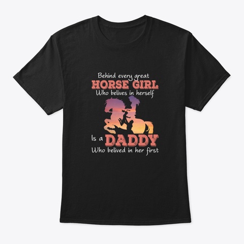 Behind Every Horse Girl Who Believes Is  Black T-Shirt Front