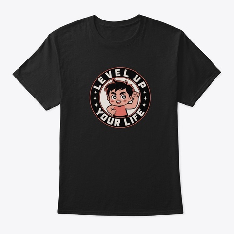Level Up Your Life  Black T-Shirt Front