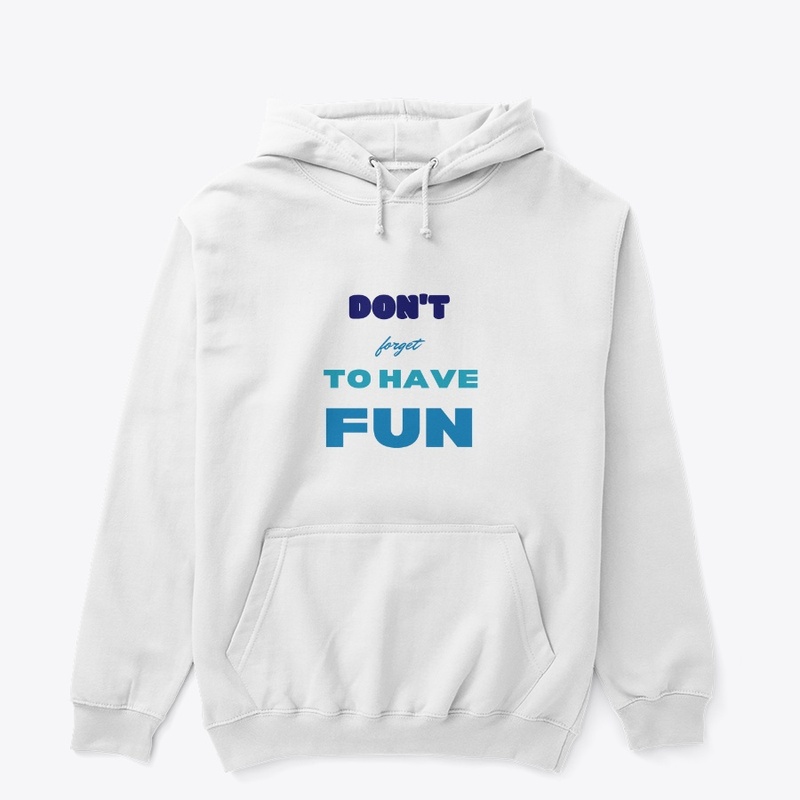 Don't forget to have fun
