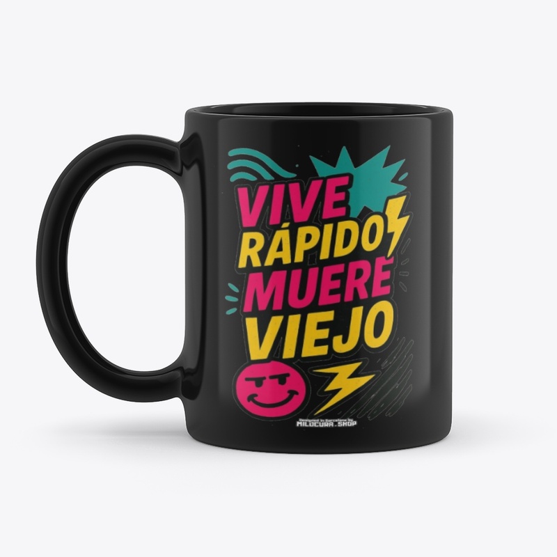 Vive rápido, muere viejo! *Diseño tras.
