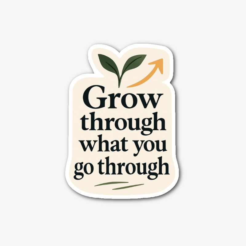 Grow Through It - Inspirational Design