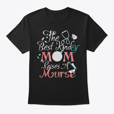 Best Kind Of Mom Raises Nurse T Shirt Mo Black Camiseta Front
