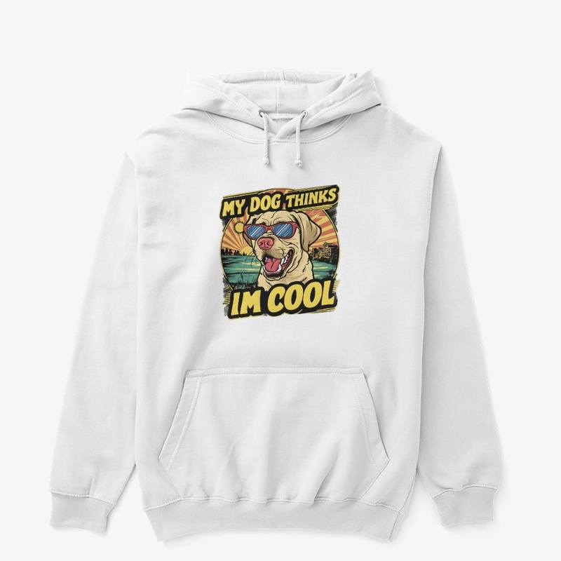 My Dogs Thinks Im Cool Funny vintage